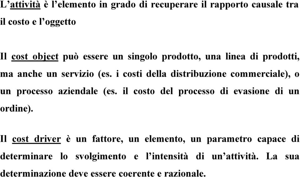 i costi della distribuzione commerciale), o un processo aziendale (es. il costo del processo di evasione di un ordine).