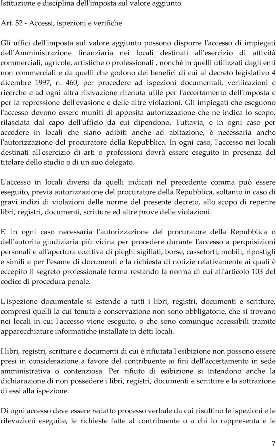 commerciali, agricole, artistiche o professionali, nonchè in quelli utilizzati dagli enti non commerciali e da quelli che godono dei benefici di cui al decreto legislativo 4 dicembre 1997, n.