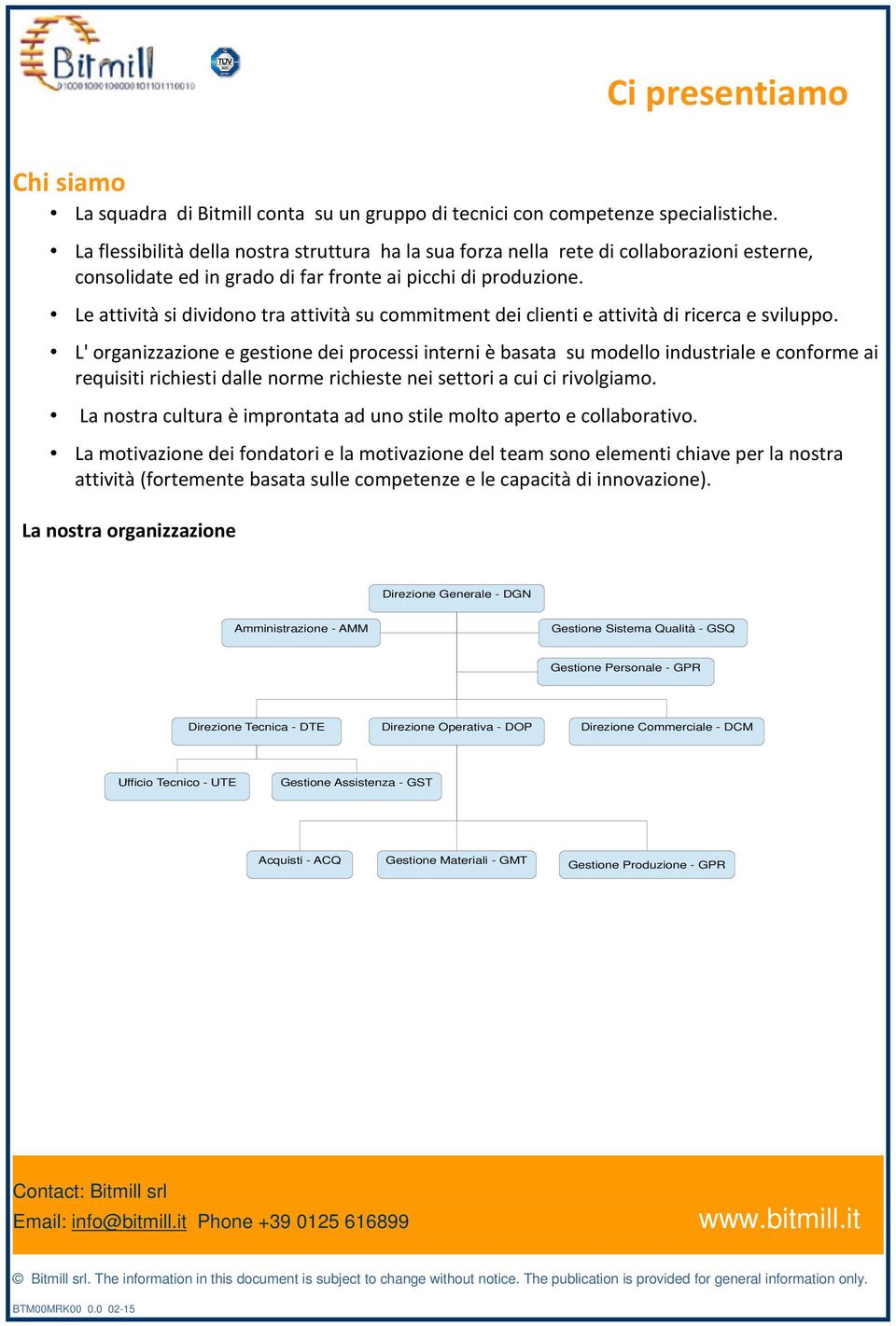 Le attività si dividono tra attività su commitment dei clienti e attività di ricerca e sviluppo.