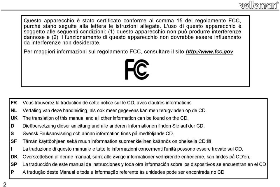 influenzato da interferenze non desiderate. Per maggiori informazioni sul regolamento FCC, consultare il sito http://www.fcc.