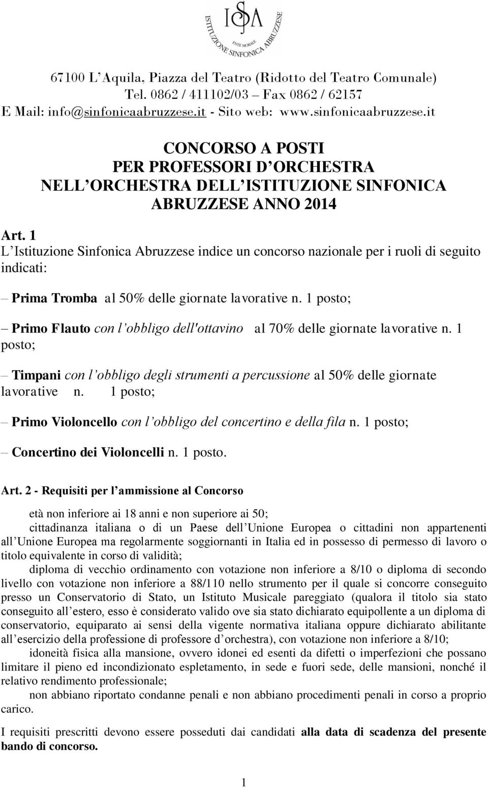 1 L Istituzione Sinfonica Abruzzese indice un concorso nazionale per i ruoli di seguito indicati: Prima Tromba al 50% delle giornate lavorative n.