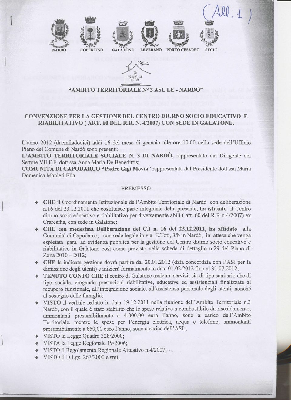 3 DI NARDO, rappresentato dal Dirigente del Settore VII F.F. dott.ssa Anna Maria De Benedittis; COMUNITÀ DI CAPODARCO "Padre Gigi Movia" rappresentata dal Presidente dott.