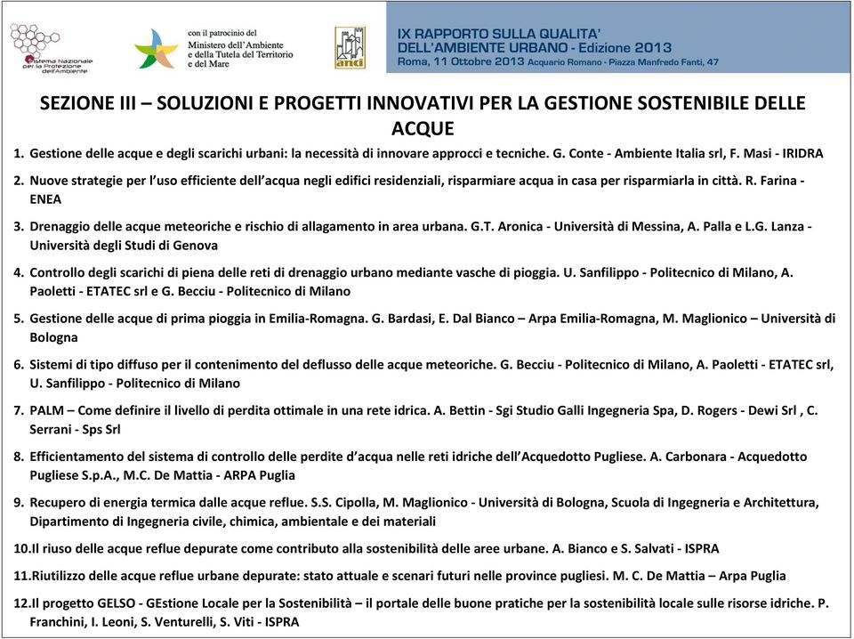 Drenaggio delle acque meteoriche e rischio di allagamento in area urbana. G.T. Aronica Università di Messina, A. Palla e L.G. Lanza Università degli Studi di Genova 4.