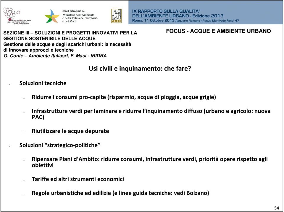 Soluzioni tecniche Ridurre i consumi pro capite (risparmio, acque di pioggia, acque grigie) Infrastrutture verdi per laminare e ridurre l inquinamento diffuso