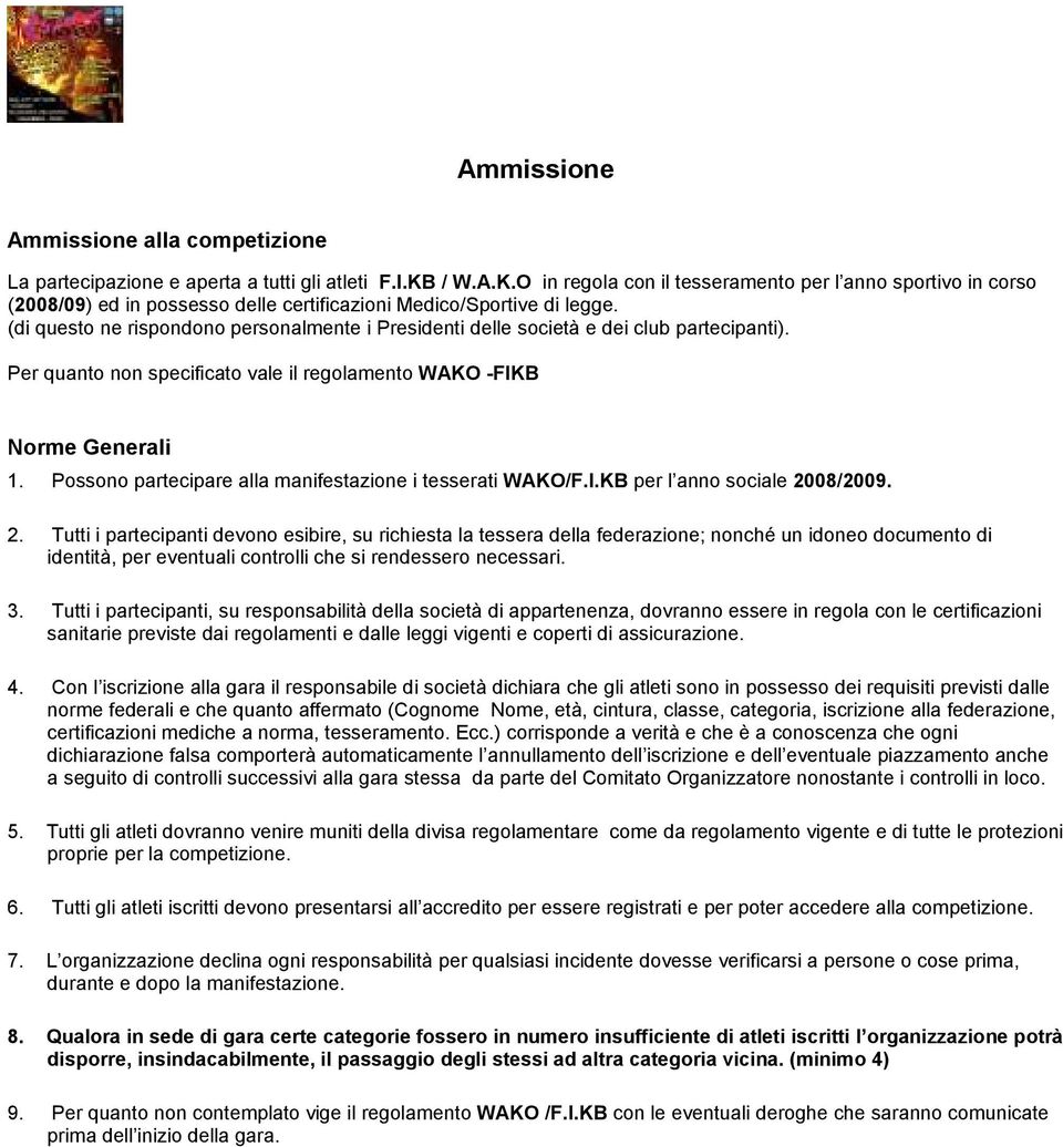 (di questo ne rispondono personalmente i Presidenti delle società e dei club partecipanti). Per quanto non specificato vale il regolamento WAKO -FIKB Norme Generali 1.