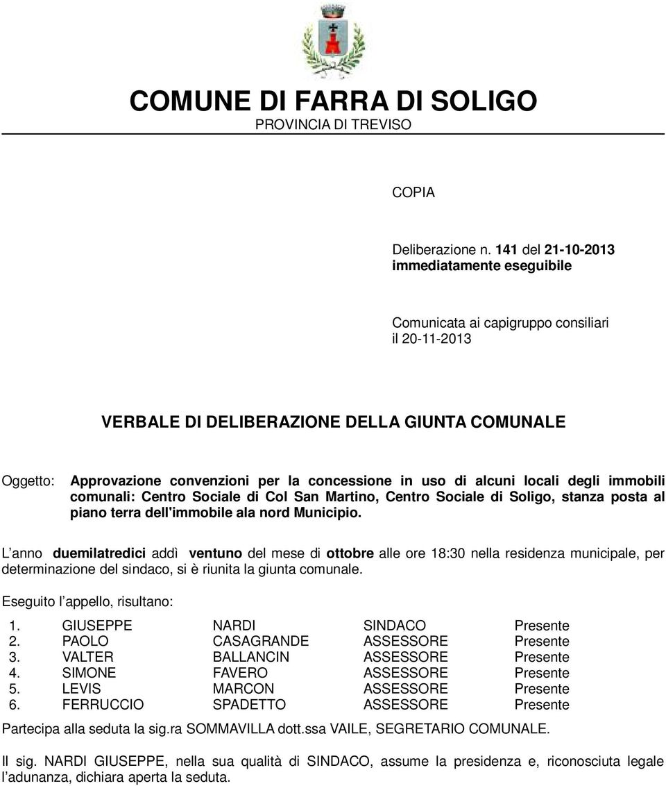 uso di alcuni locali degli immobili comunali: Centro Sociale di Col San Martino, Centro Sociale di Soligo, stanza posta al piano terra dell'immobile ala nord Municipio.