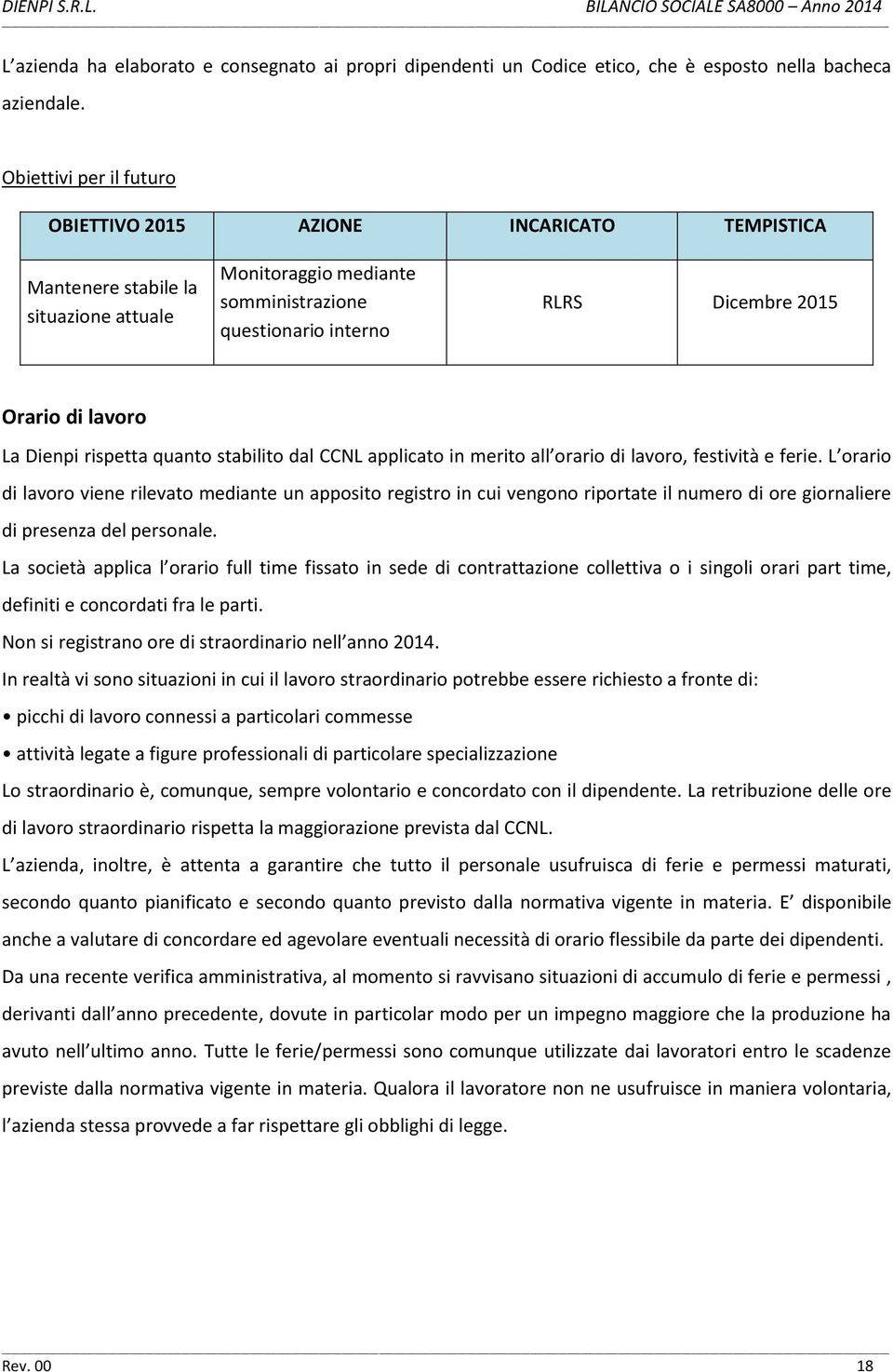 lavoro La Dienpi rispetta quanto stabilito dal CCNL applicato in merito all orario di lavoro, festività e ferie.