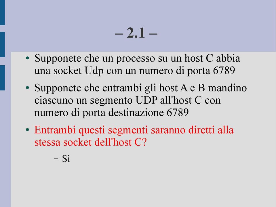 ciascuno un segmento UDP all'host C con numero di porta destinazione