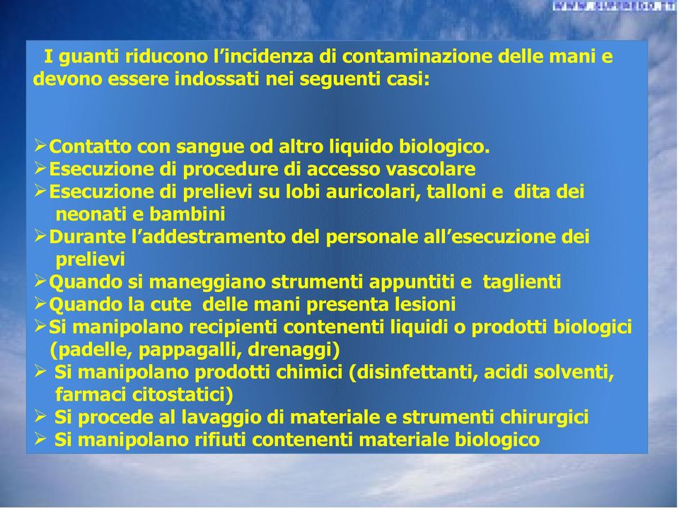 prelievi Quando si maneggiano strumenti appuntiti e taglienti Quando la cute delle mani presenta lesioni Si manipolano recipienti contenenti liquidi o prodotti biologici (padelle,