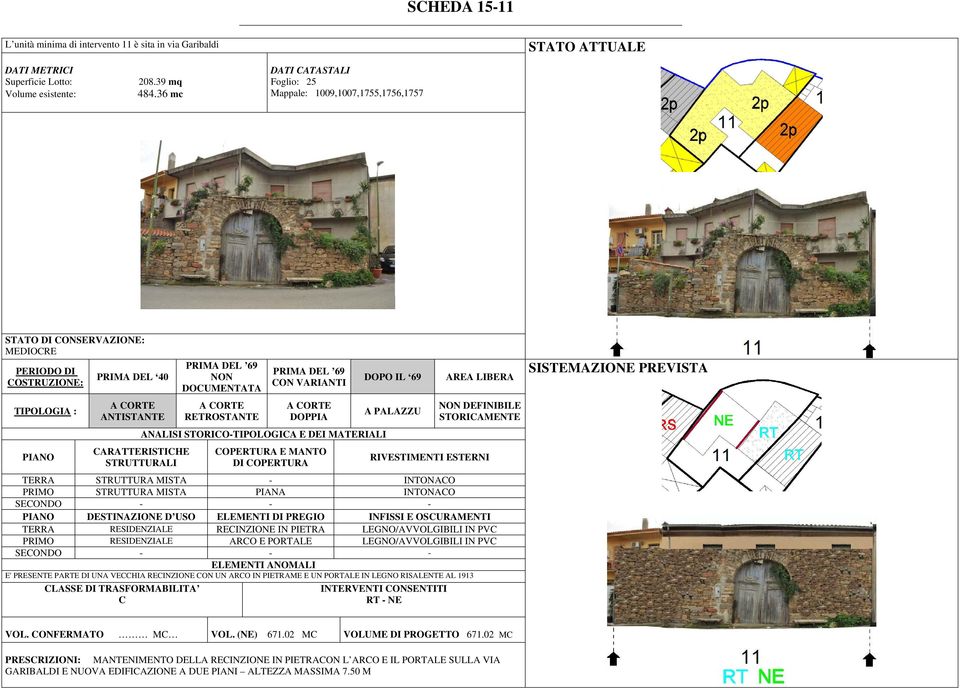 LEGNO/AVVOLGIBILI IN PV PRIMO RESIDENZIALE ARO E PORTALE LEGNO/AVVOLGIBILI IN PV E' PRESENTE PARTE DI UNA VEHIA REINZIONE ON UN ARO IN PIETRAME E UN PORTALE IN LEGNO