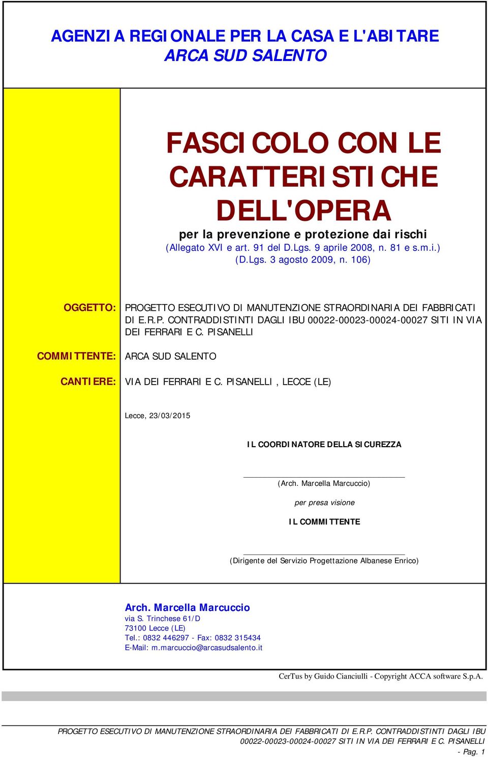 PISANELLI COMMITTENTE: ARCA SUD SALENTO CANTIERE: VIA DEI FERRARI E C. PISANELLI, LECCE (LE) Lecce, 23/03/2015 IL COORDINATORE DELLA SICUREZZA (Arch.