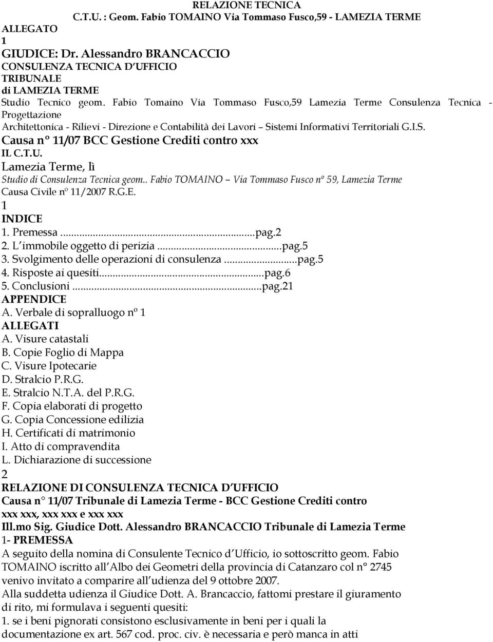 Fabio Tomaino Via Tommaso Fusco,59 Lamezia Terme Consulenza Tecnica - Progettazione Architettonica - Rilievi - Direzione e Contabilità dei Lavori Si