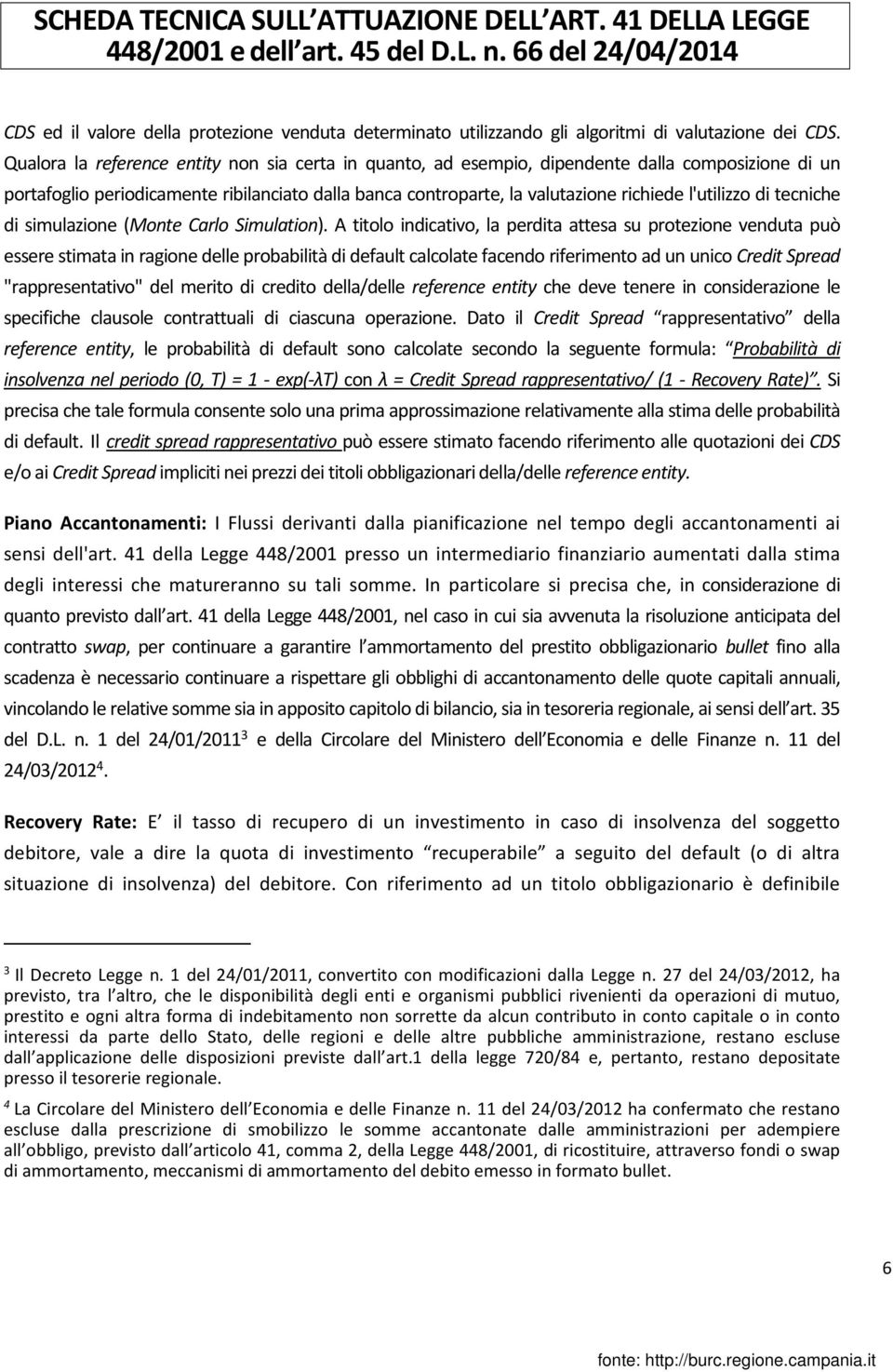 l'utilizzo di tecniche di simulazione (Monte Carlo Simulation).