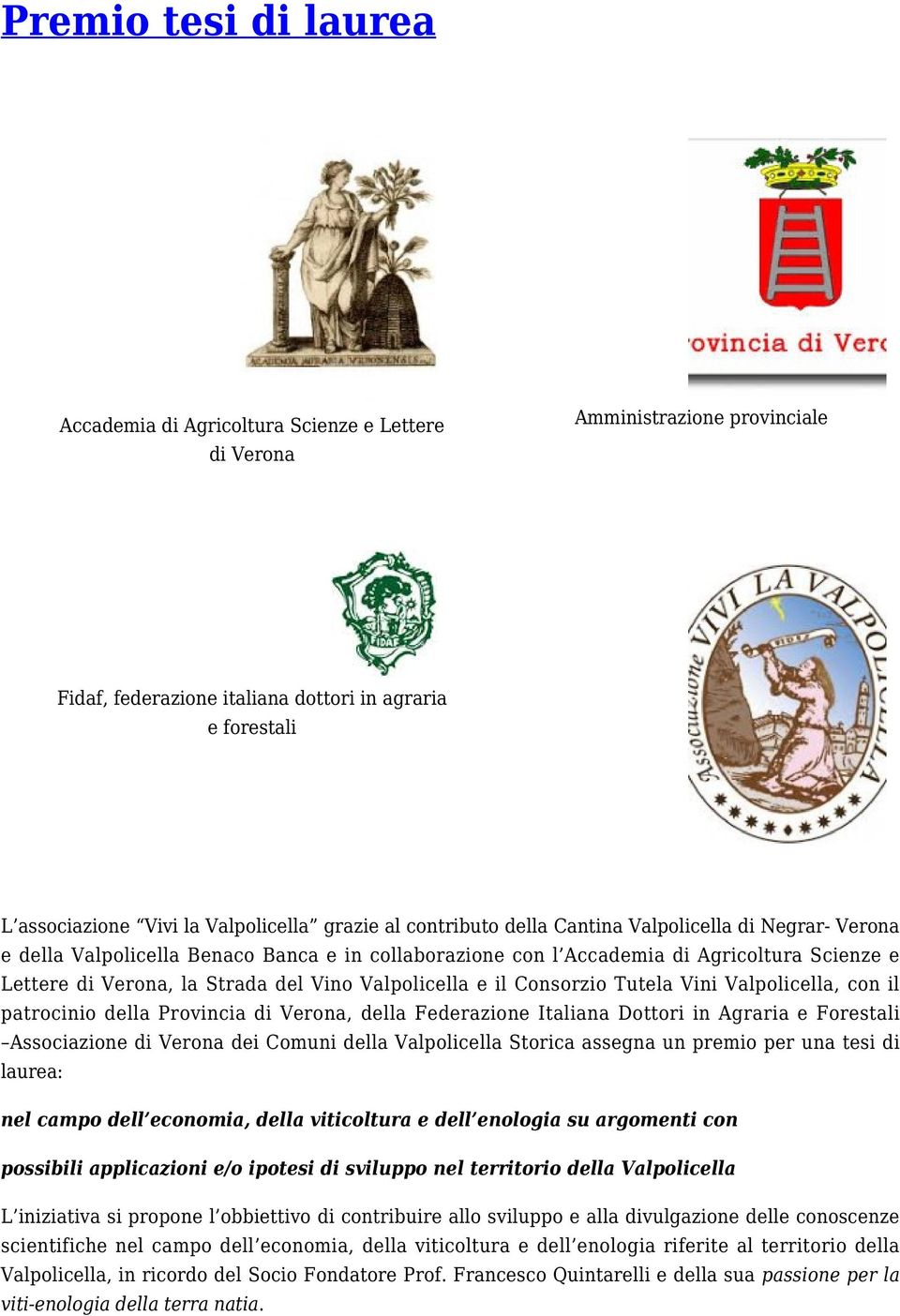 Valpolicella e il Consorzio Tutela Vini Valpolicella, con il patrocinio della Provincia di Verona, della Federazione Italiana Dottori in Agraria e Forestali Associazione di Verona dei Comuni della