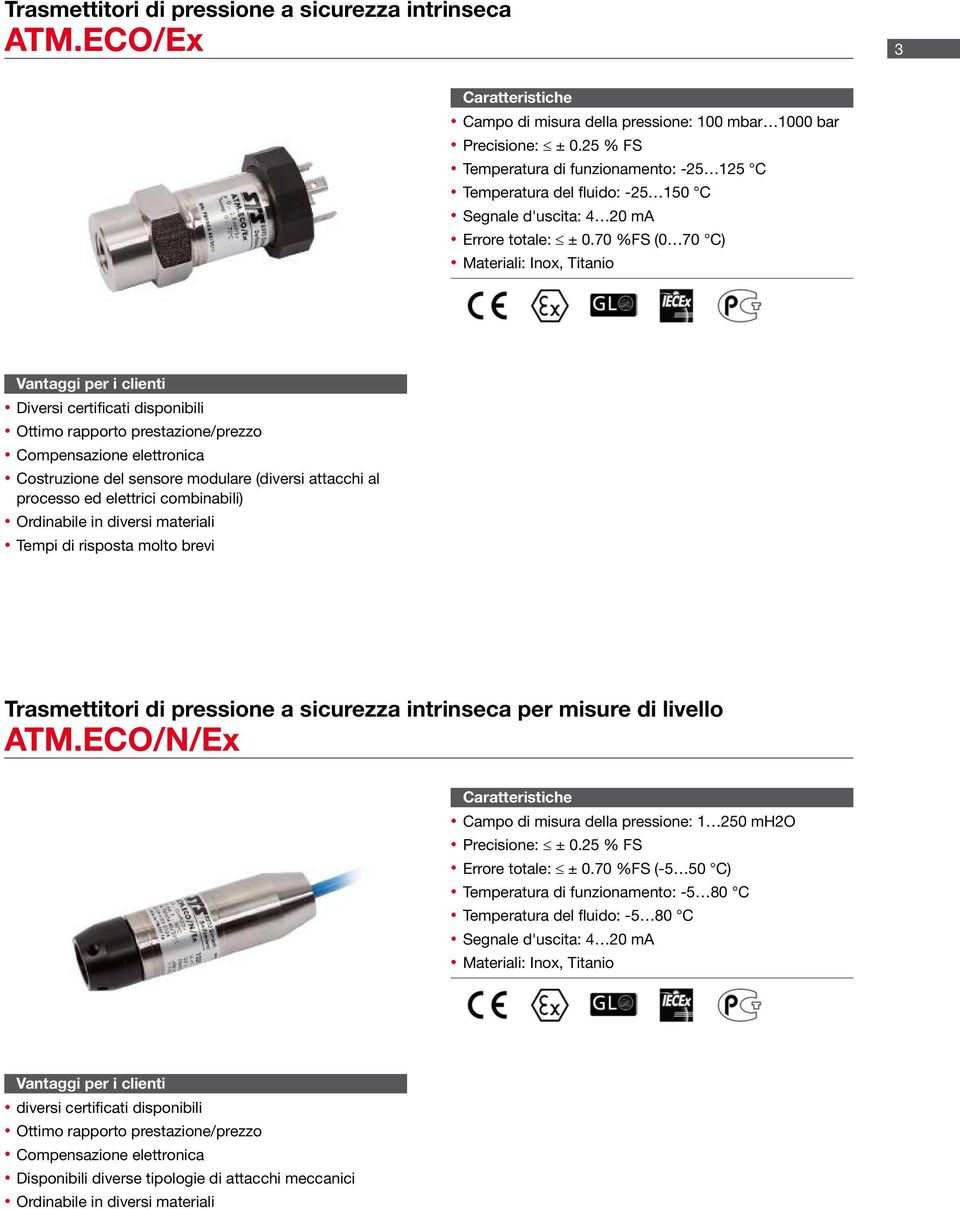 70 %FS (0 70 C) Ottimo rapporto prestazione/prezzo Costruzione del sensore modulare (diversi attacchi al Tempi di risposta molto