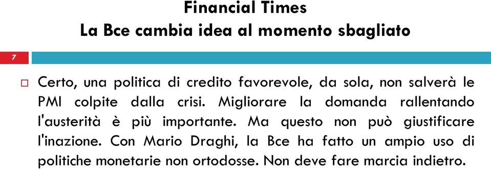 Migliorare la domanda rallentando l'austerità è più importante.