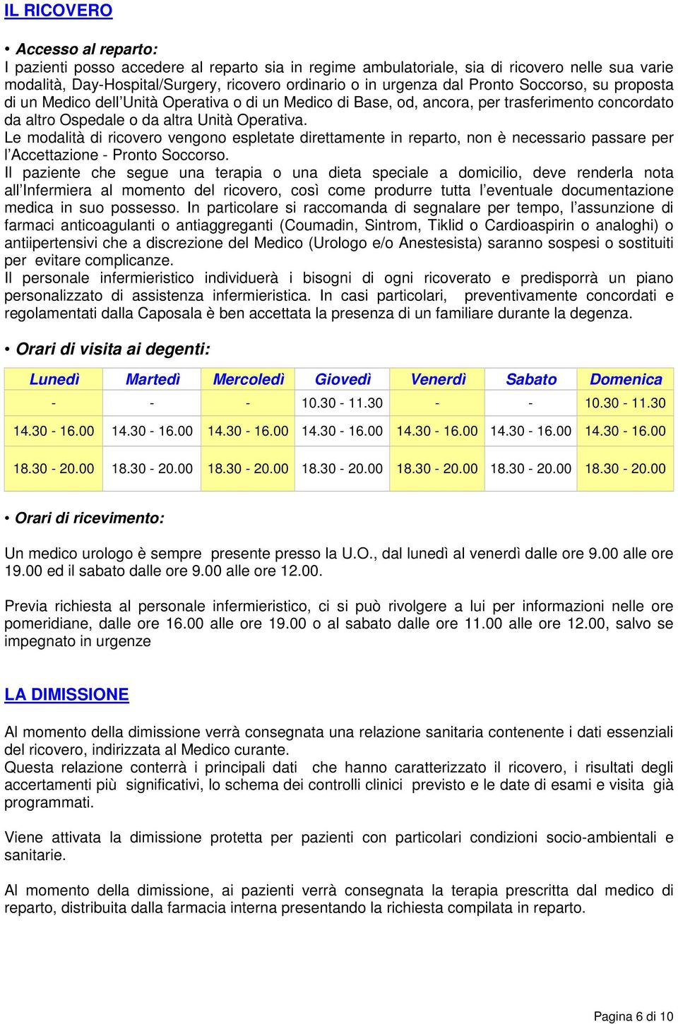 Le modalità di ricovero vengono espletate direttamente in reparto, non è necessario passare per l Accettazione - Pronto Soccorso.