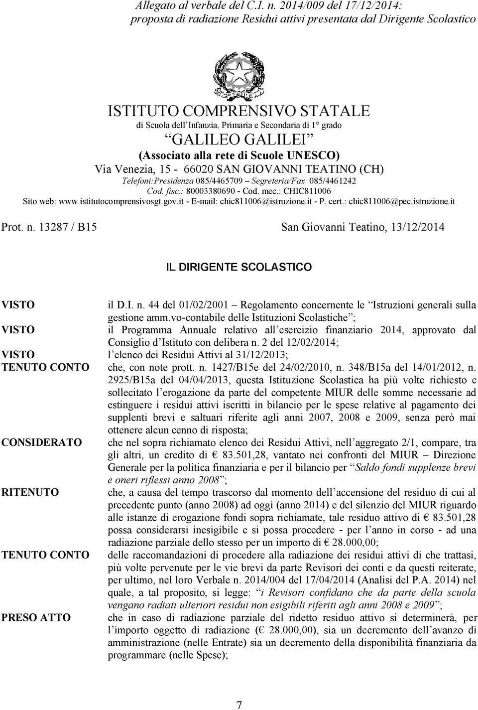 GALILEI (Associato alla rete di Scuole UNESCO) Via Venezia, 15-66020 SAN GIOVANNI TEATINO (CH) Telefoni:Presidenza 085/4465709 Segreteria/Fax 085/4461242 Cod. fisc.: 80003380690 - Cod. mec.