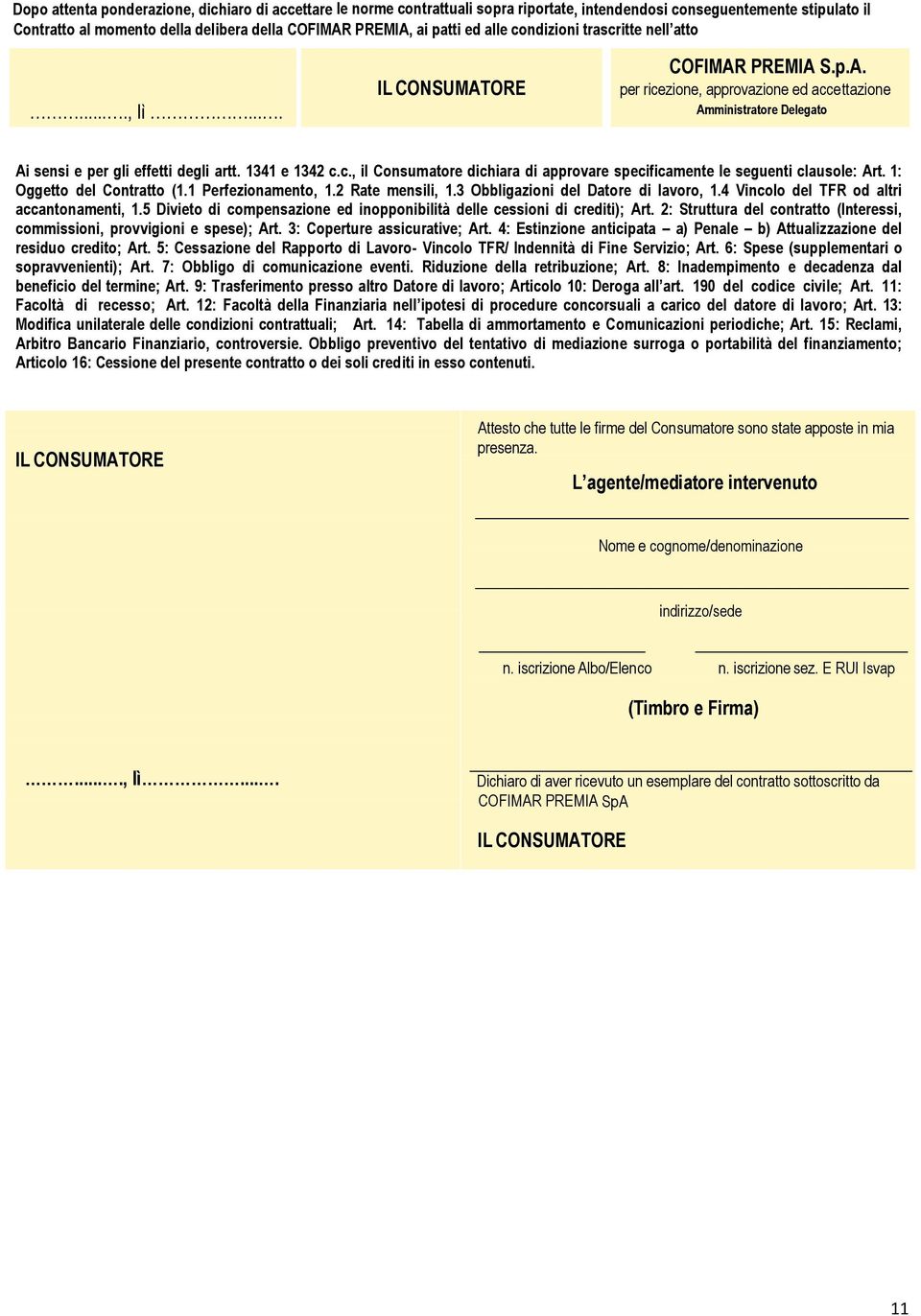 1341 e 1342 c.c., il Consumatore dichiara di approvare specificamente le seguenti clausole: Art. 1: Oggetto del Contratto (1.1 Perfezionamento, 1.2 Rate mensili, 1.