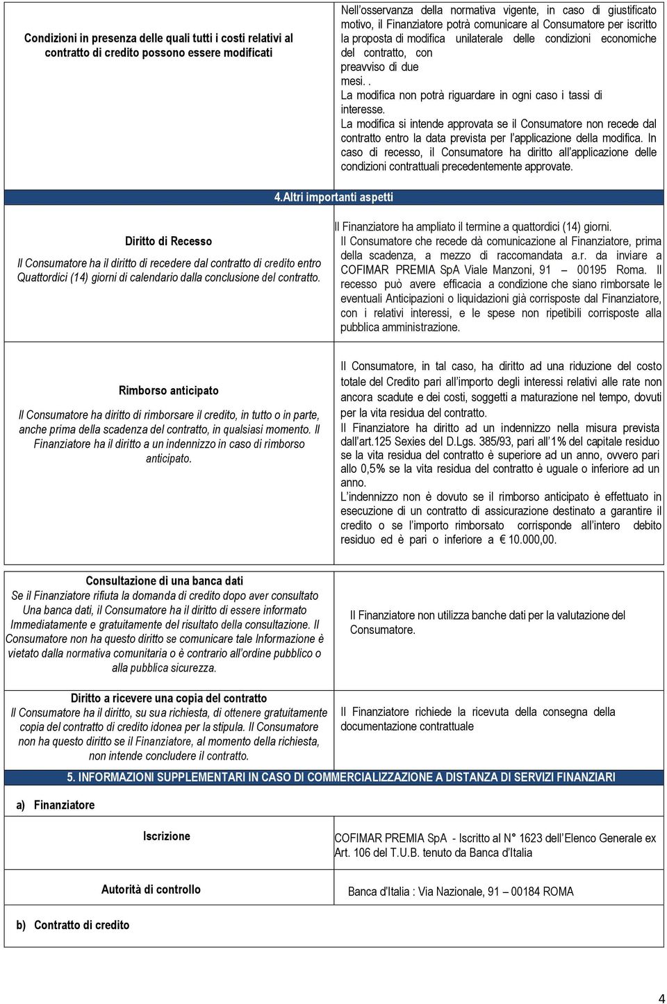 . La modifica non potrà riguardare in ogni caso i tassi di interesse.