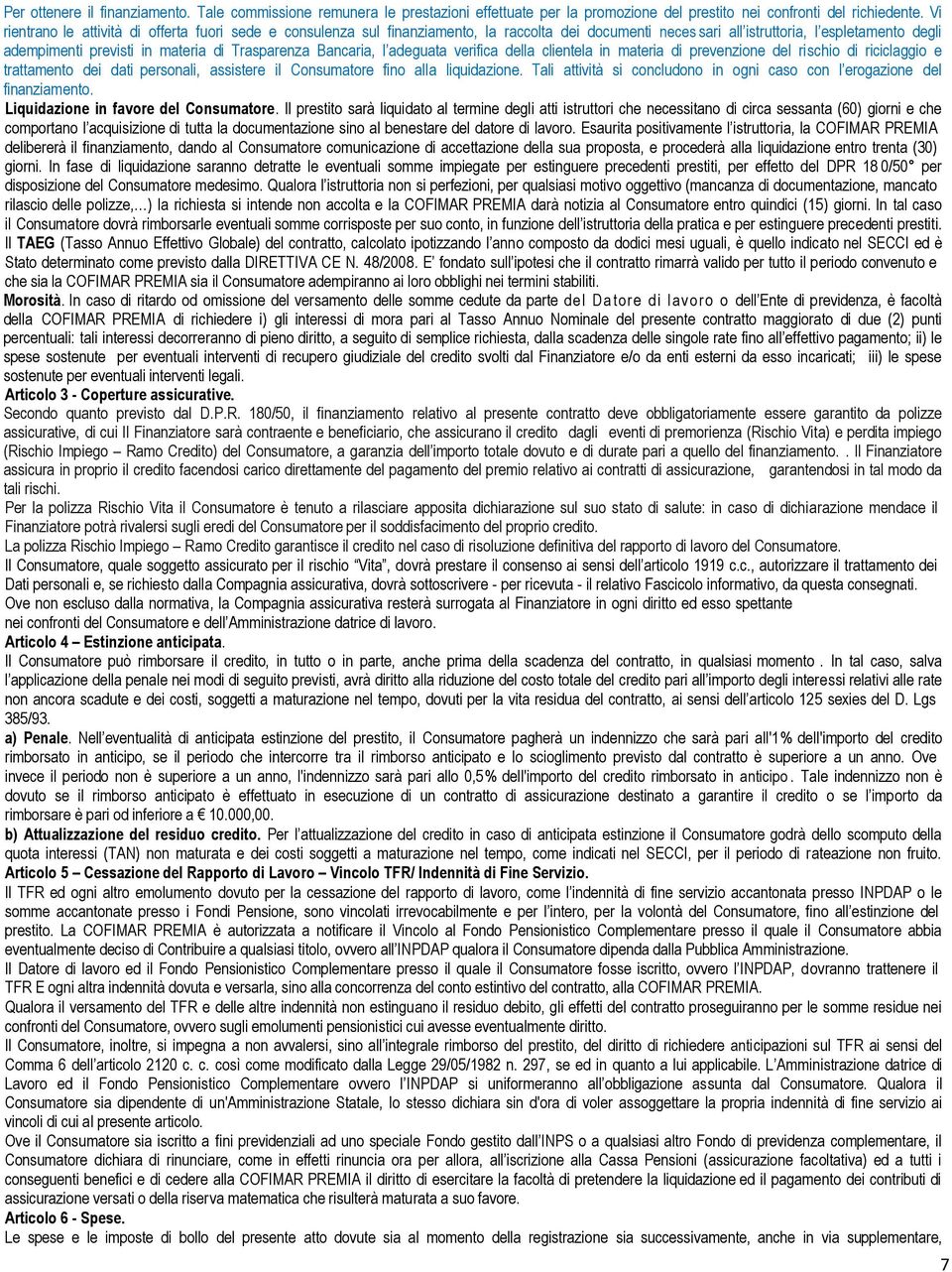 Trasparenza Bancaria, l adeguata verifica della clientela in materia di prevenzione del rischio di riciclaggio e trattamento dei dati personali, assistere il Consumatore fino alla liquidazione.