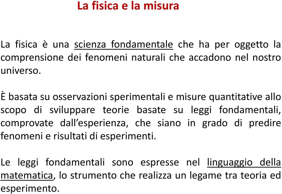 È basata su osservazioni sperimentali e misure quantitative allo scopo di sviluppare teorie basate su leggi fondamentali,