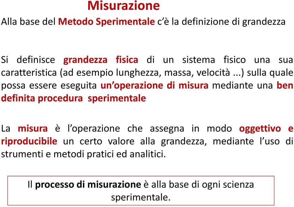 ..) sulla quale possa essere eseguita un operazione di misura mediante una ben definita procedura sperimentale La misura è l