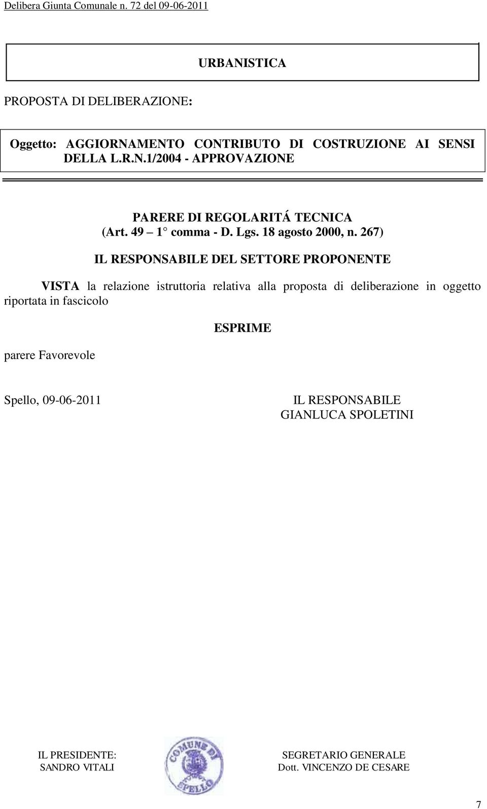 267) IL RESPONSABILE DEL SETTORE PROPONENTE VISTA la relazione istruttoria relativa alla proposta di