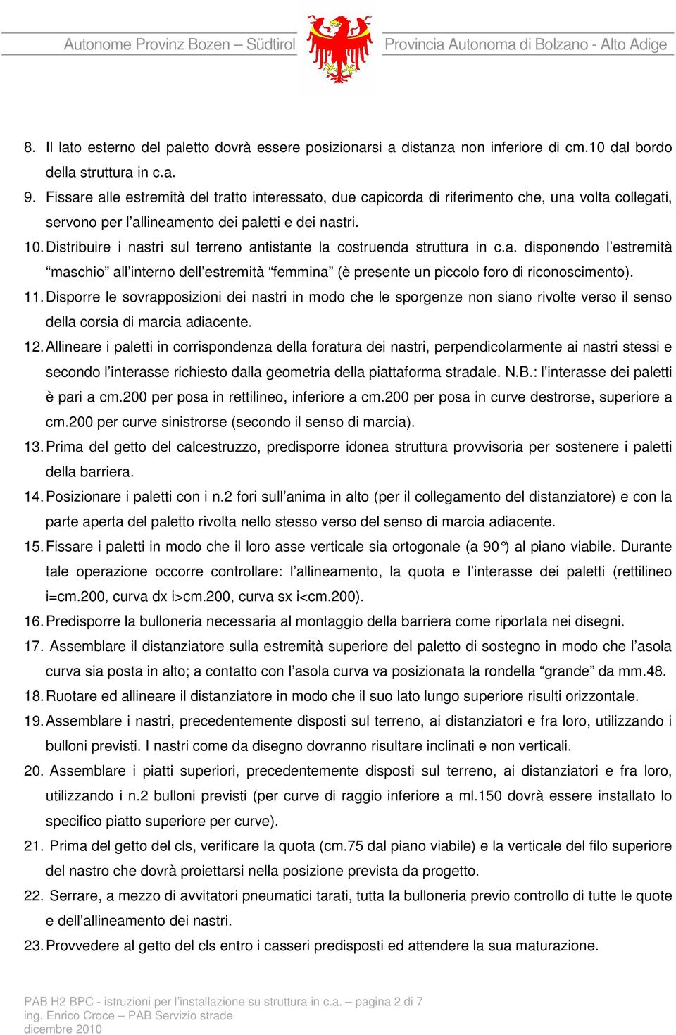 Distribuire i nastri sul terreno antistante la costruenda struttura in c.a. disponendo l estremità maschio all interno dell estremità femmina (è presente un piccolo foro di riconoscimento). 11.