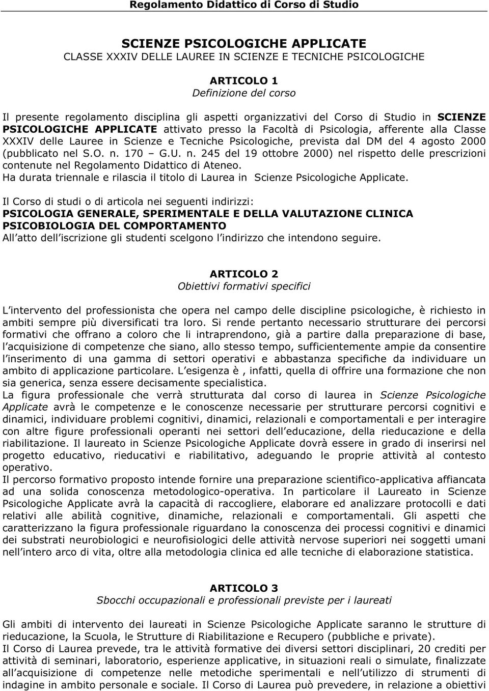 prevista dal DM del 4 agosto 2000 (pubblicato nel S.O. n. 170 G.U. n. 245 del 19 ottobre 2000) nel rispetto delle prescrizioni contenute nel Regolamento Didattico di teneo.