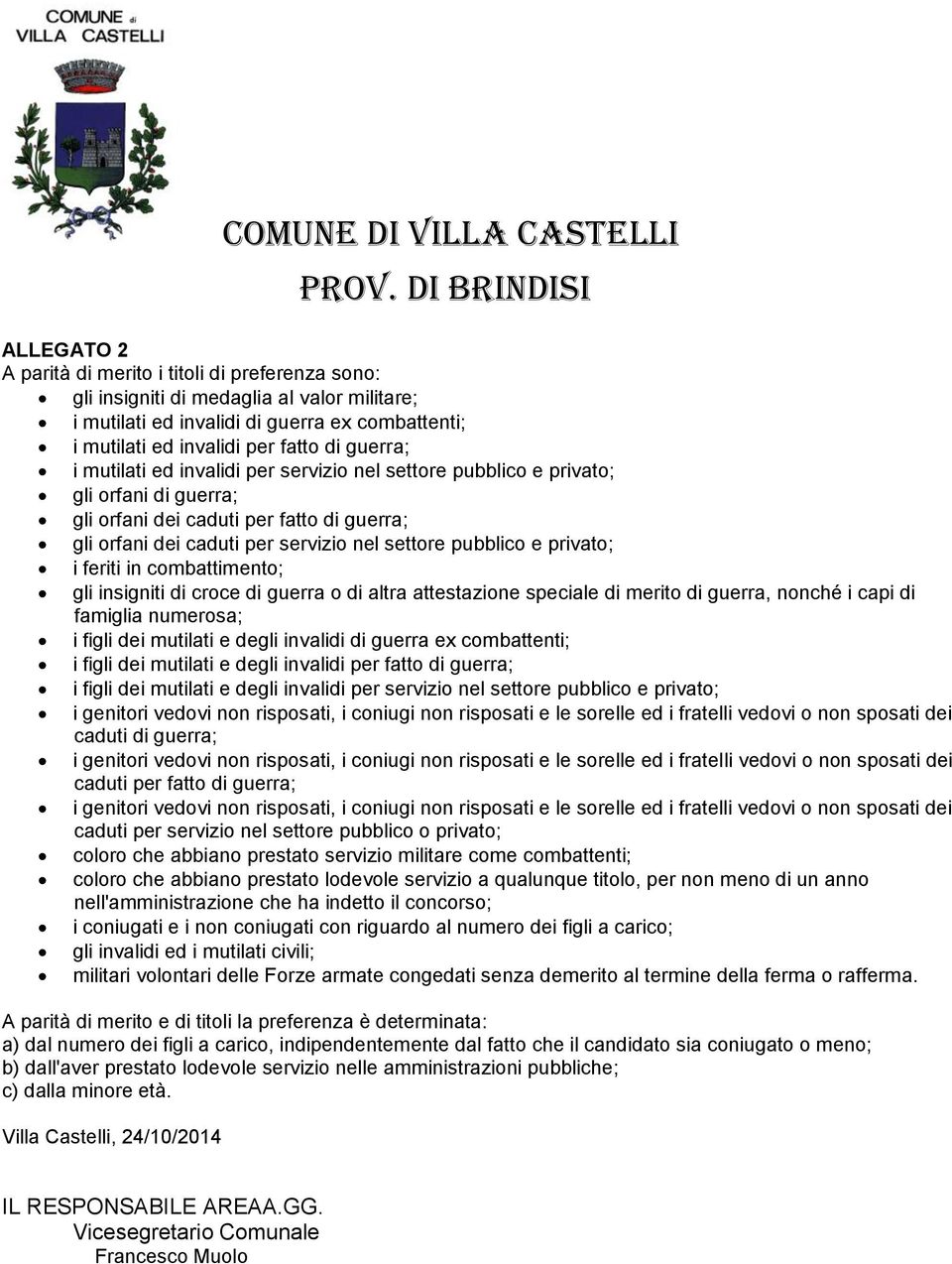 di guerra; i mutilati ed invalidi per servizio nel settore pubblico e privato; gli orfani di guerra; gli orfani dei caduti per fatto di guerra; gli orfani dei caduti per servizio nel settore pubblico