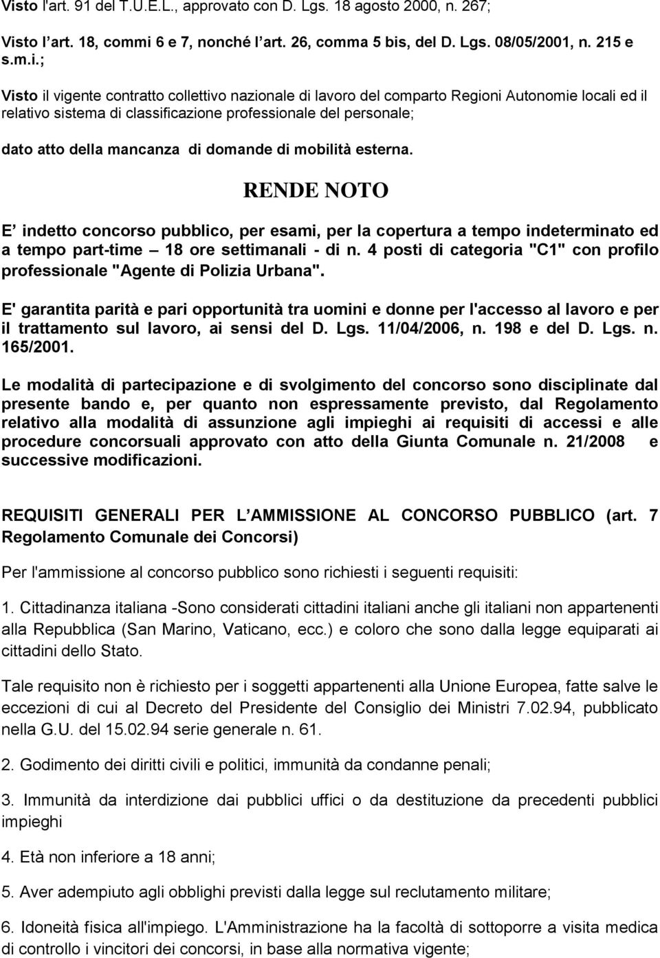 esterna. RENDE NOTO E indetto concorso pubblico, per esami, per la copertura a tempo indeterminato ed a tempo part-time 18 ore settimanali - di n.