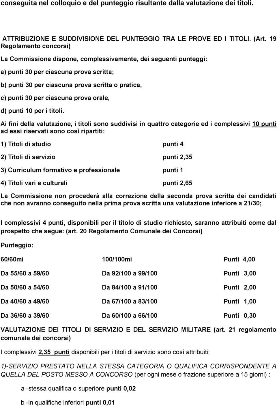 ciascuna prova orale, d) punti 10 per i titoli.