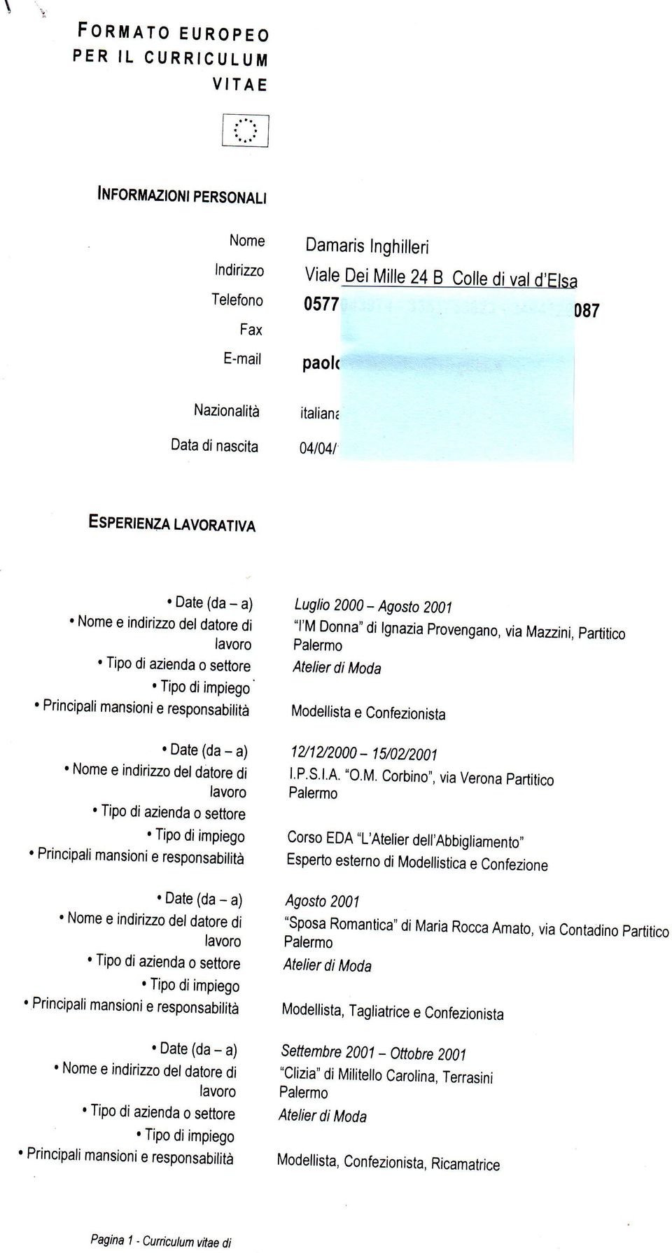 LAVoRATTvA. Nome,,,d,,i,;?:l'd!11; lì i,:#:i!!!,;,i!*l^i,"r!!ol,,nn^,o, viatvlazzini,pa Palermo. Tipo di azienda o settore Atetier di Moda.