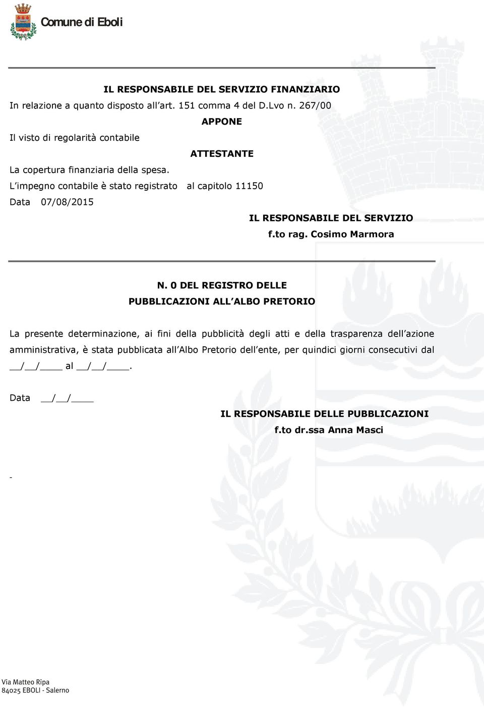 L impegn cntabile è stat registrat al capitl 11150 Data 07/08/2015 IL RESPONSABILE DEL SERVIZIO f.t rag. Csim Marmra N.