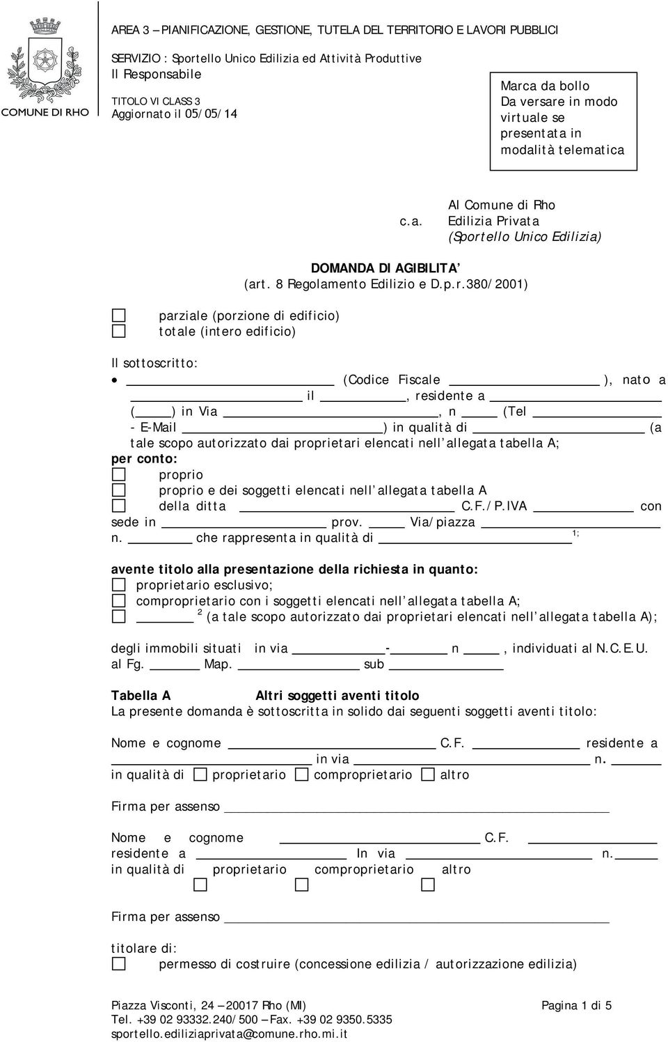 are in modo virtuale se presentata in modalità telematica c.a. Al Comune di Rho Edilizia Privata (Sportello Unico Edilizia) DOMANDA DI AGIBILITA (art. 8 Regolamento Edilizio e D.p.r.380/2001)