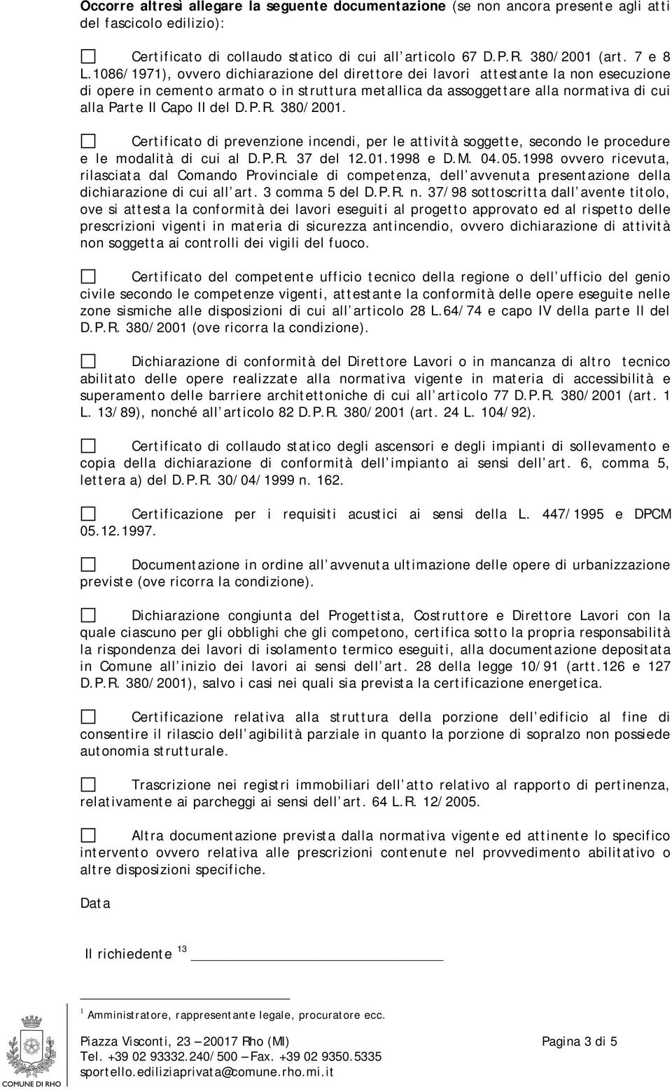 del D.P.R. 380/2001. Certificato di prevenzione incendi, per le attività soggette, secondo le procedure e le modalità di cui al D.P.R. 37 del 12.01.1998 e D.M. 04.05.