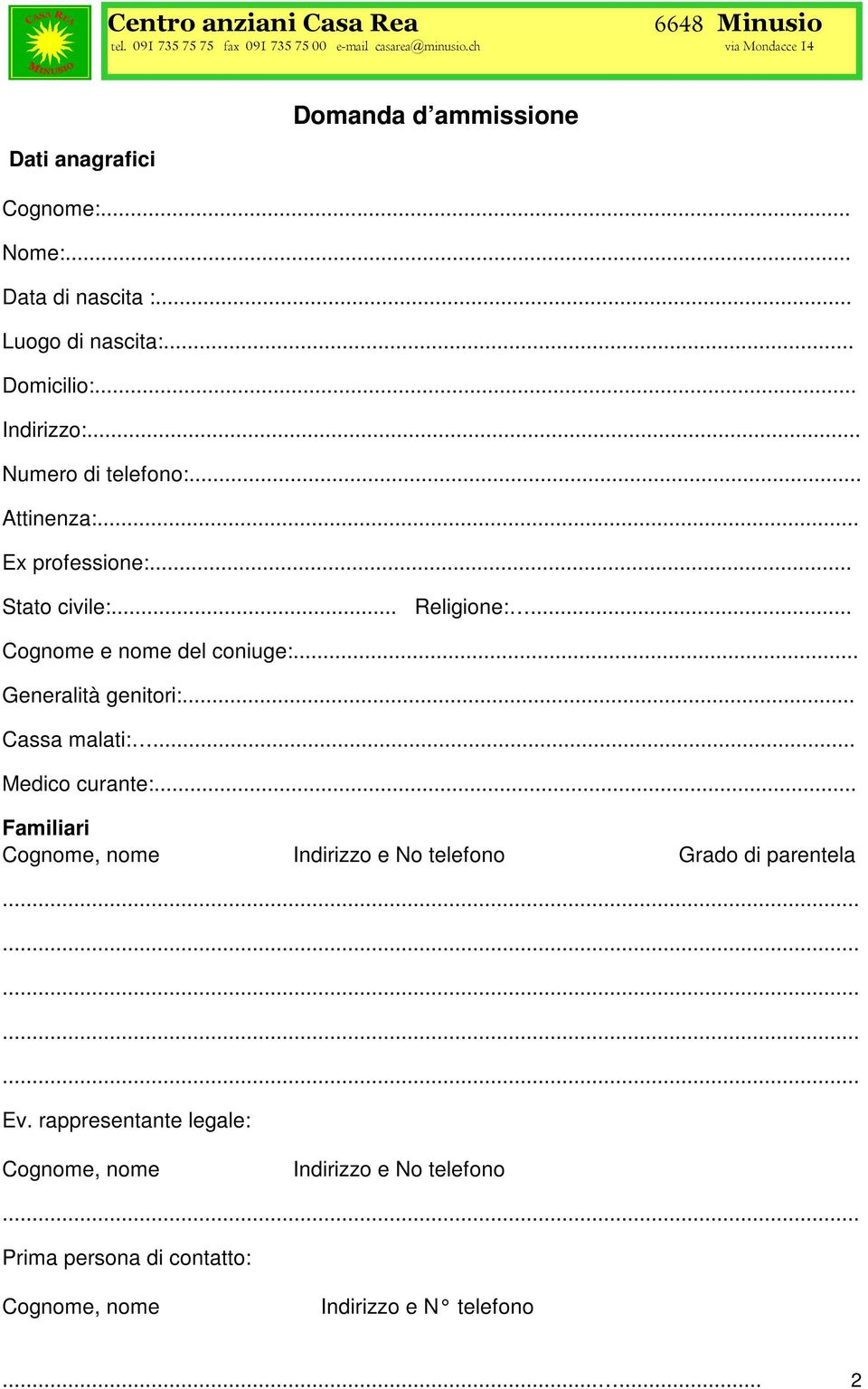 .. Numero di telefono:... Attinenza:... Ex professione:... Stato civile:... Religione:... Cognome e nome del coniuge:... Generalità genitori:... Cassa malati:.