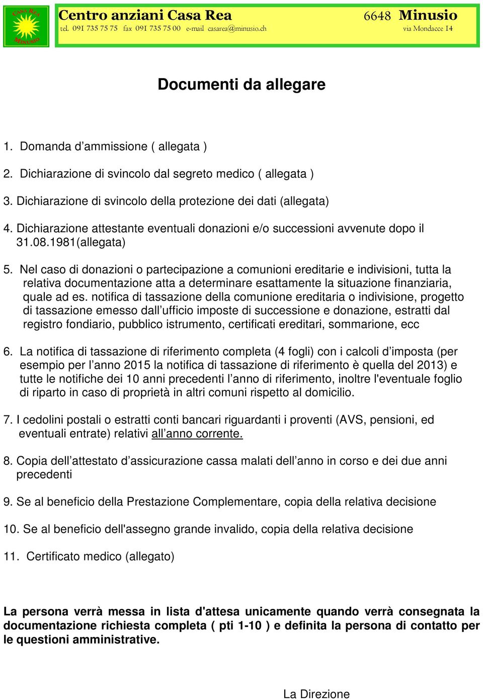 Dichiarazione attestante eventuali donazioni e/o successioni avvenute dopo il 31.08.1981(allegata) 5.