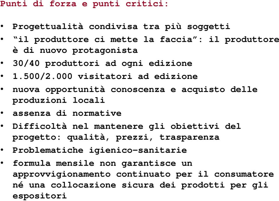 000 visitatori ad edizione nuova opportunità conoscenza e acquisto delle produzioni locali assenza di normative Difficoltà nel mantenere