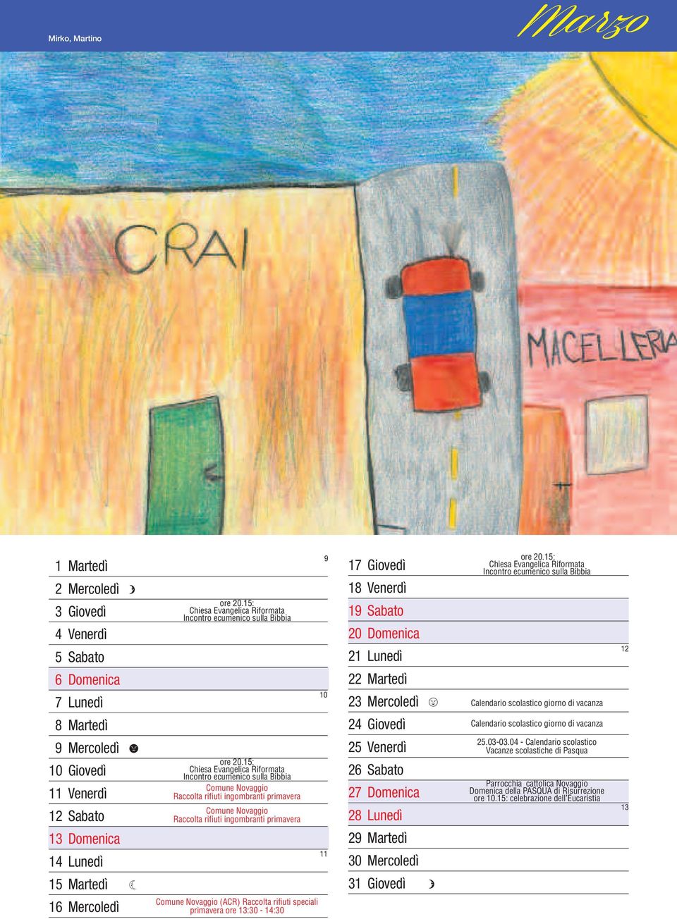 15: Chiesa Evangelica Riformata Incontro ecumenico sulla Bibbia Comune Novaggio Raccolta rifiuti ingombranti primavera Comune Novaggio Raccolta rifiuti ingombranti primavera 9 10 11 17 Giovedì 18