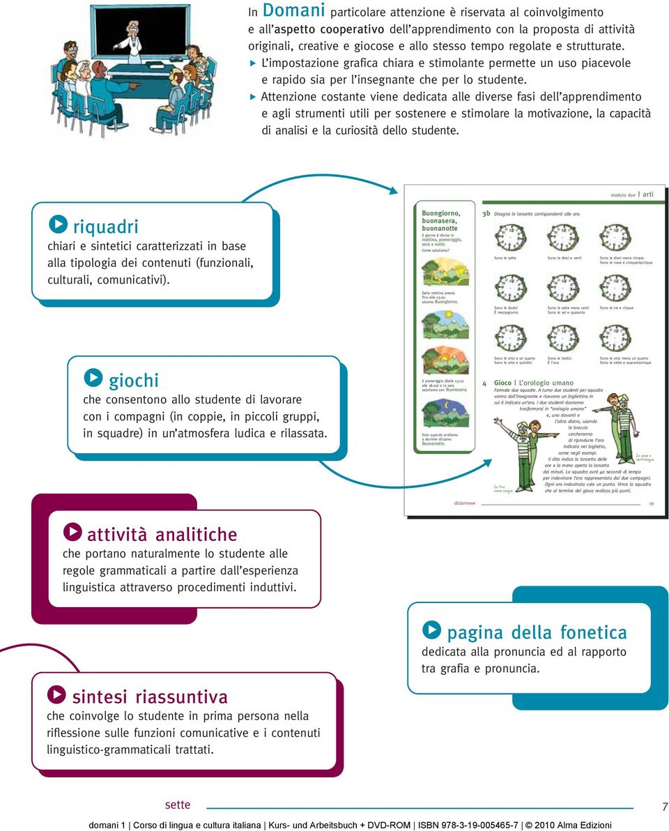 Attenzione costante viene dedicata alle diverse fasi dell apprendimento e agli strumenti utili per sostenere e stimolare la motivazione, la capacità di analisi e la curiosità dello studente.