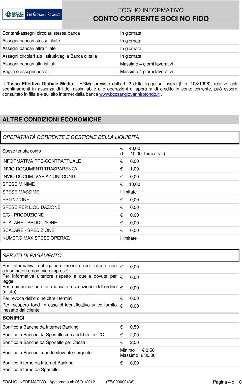 108/1996), relativo agli sconfinamenti in assenza di fido, assimilabile alle operazioni di apertura di credito in conto corrente, può essere consultato in filiale e sul sito internet della banca www.