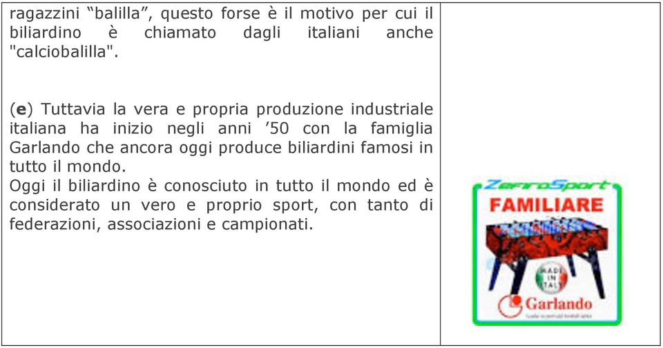 (e) Tuttavia la vera e propria produzione industriale italiana ha inizio negli anni 50 con la famiglia