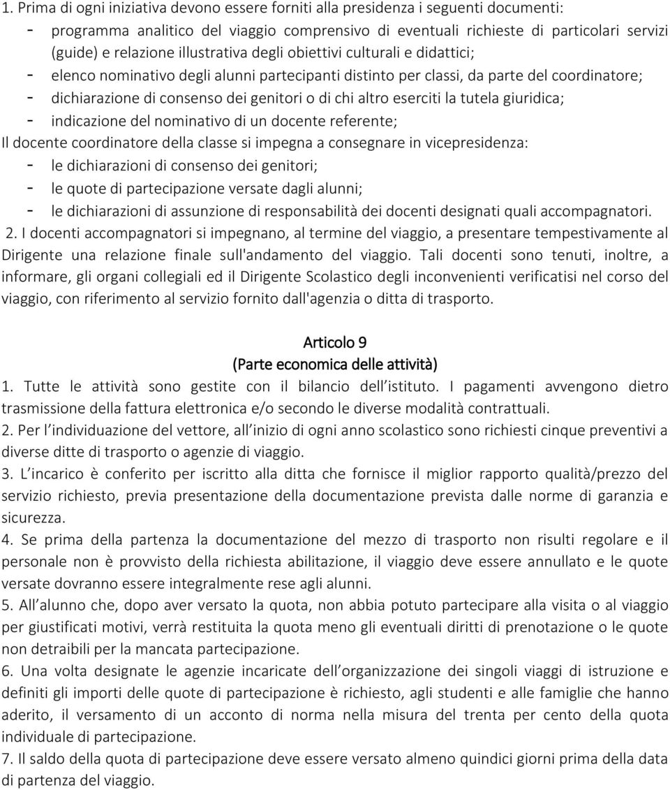 altro eserciti la tutela giuridica; - indicazione del nominativo di un docente referente; Il docente coordinatore della classe si impegna a consegnare in vicepresidenza: - le dichiarazioni di