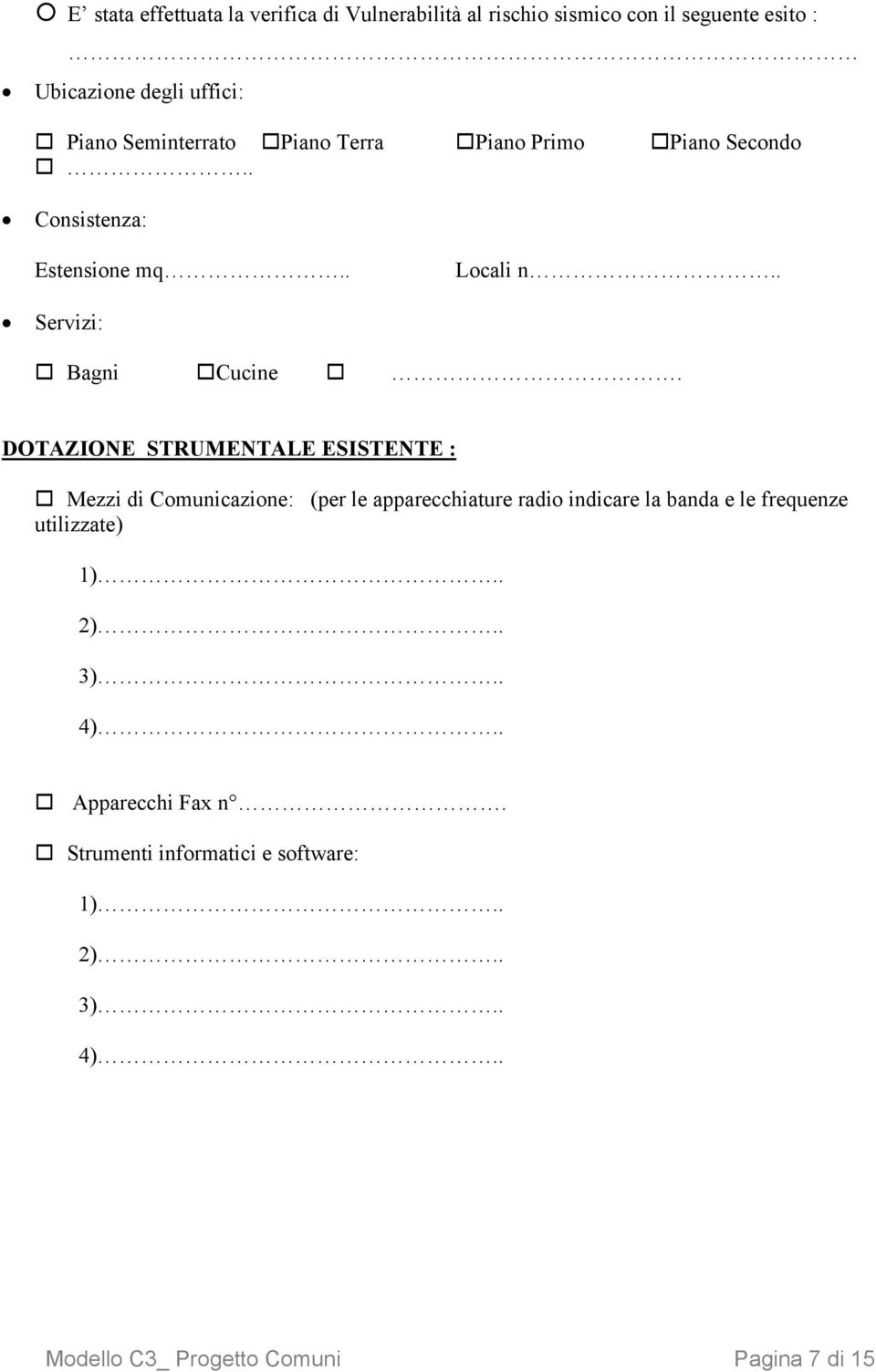 DOTAZIONE STRUMENTALE ESISTENTE : Mezzi di Comunicazione: (per le apparecchiature radio indicare la banda e le frequenze