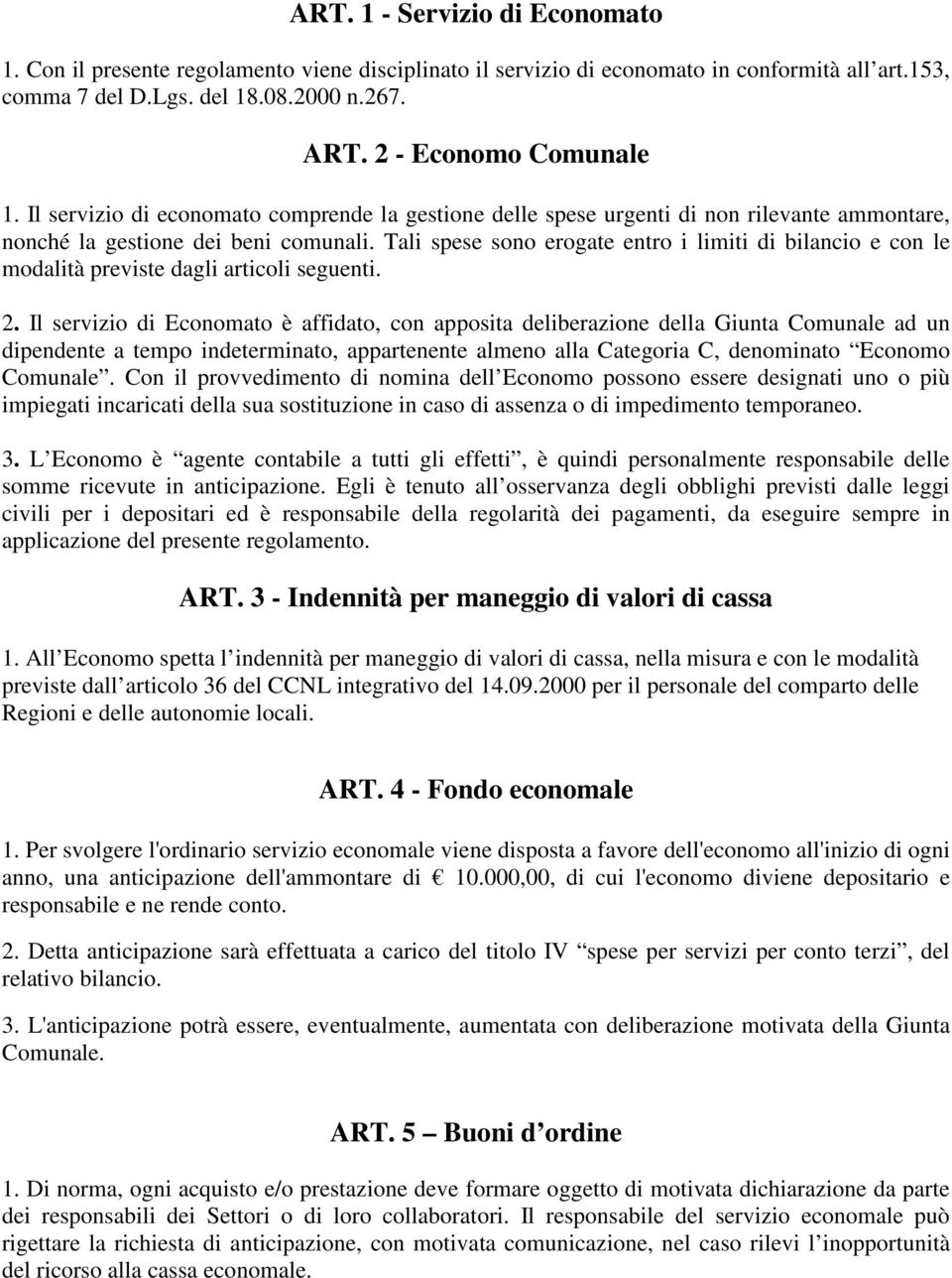 Tali spese sono erogate entro i limiti di bilancio e con le modalità previste dagli articoli seguenti. 2.