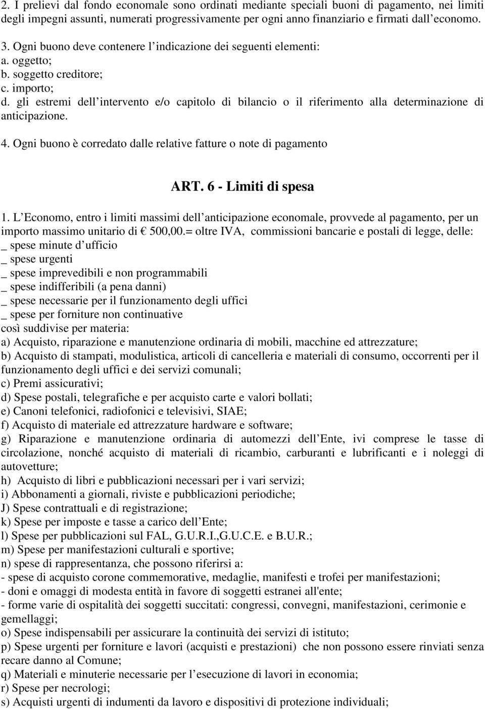 gli estremi dell intervento e/o capitolo di bilancio o il riferimento alla determinazione di anticipazione. 4. Ogni buono è corredato dalle relative fatture o note di pagamento ART.