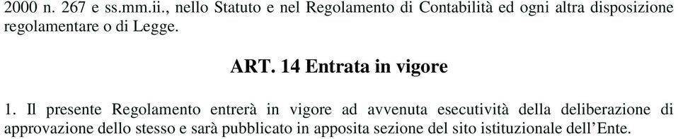 regolamentare o di Legge. ART. 14 Entrata in vigore 1.