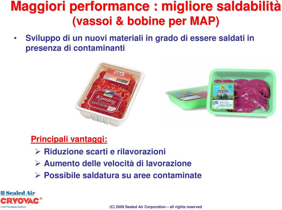 di contaminanti Principali vantaggi: Riduzione scarti e rilavorazioni